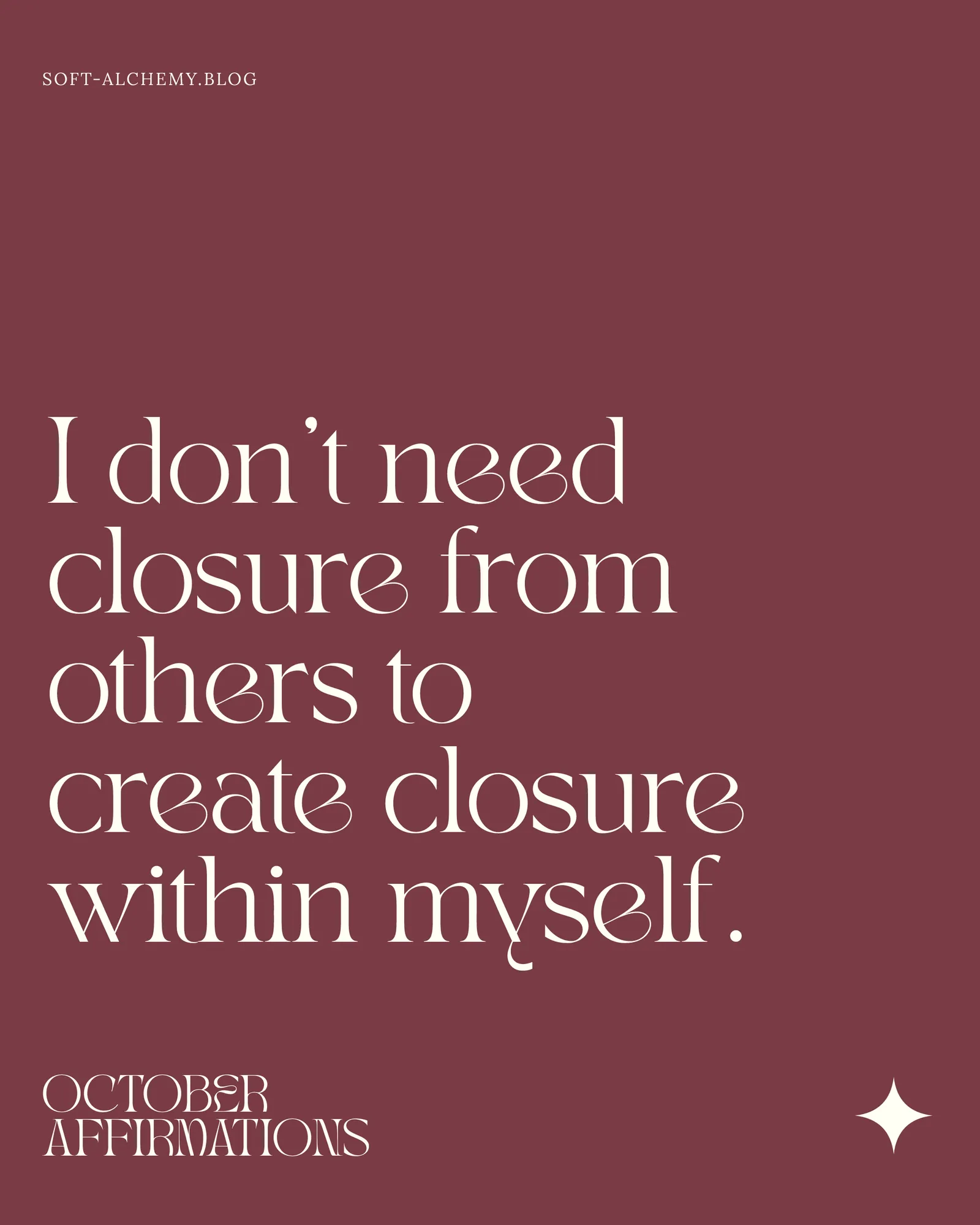 "I don't need closure from others to create closure within myself." October Affirmations