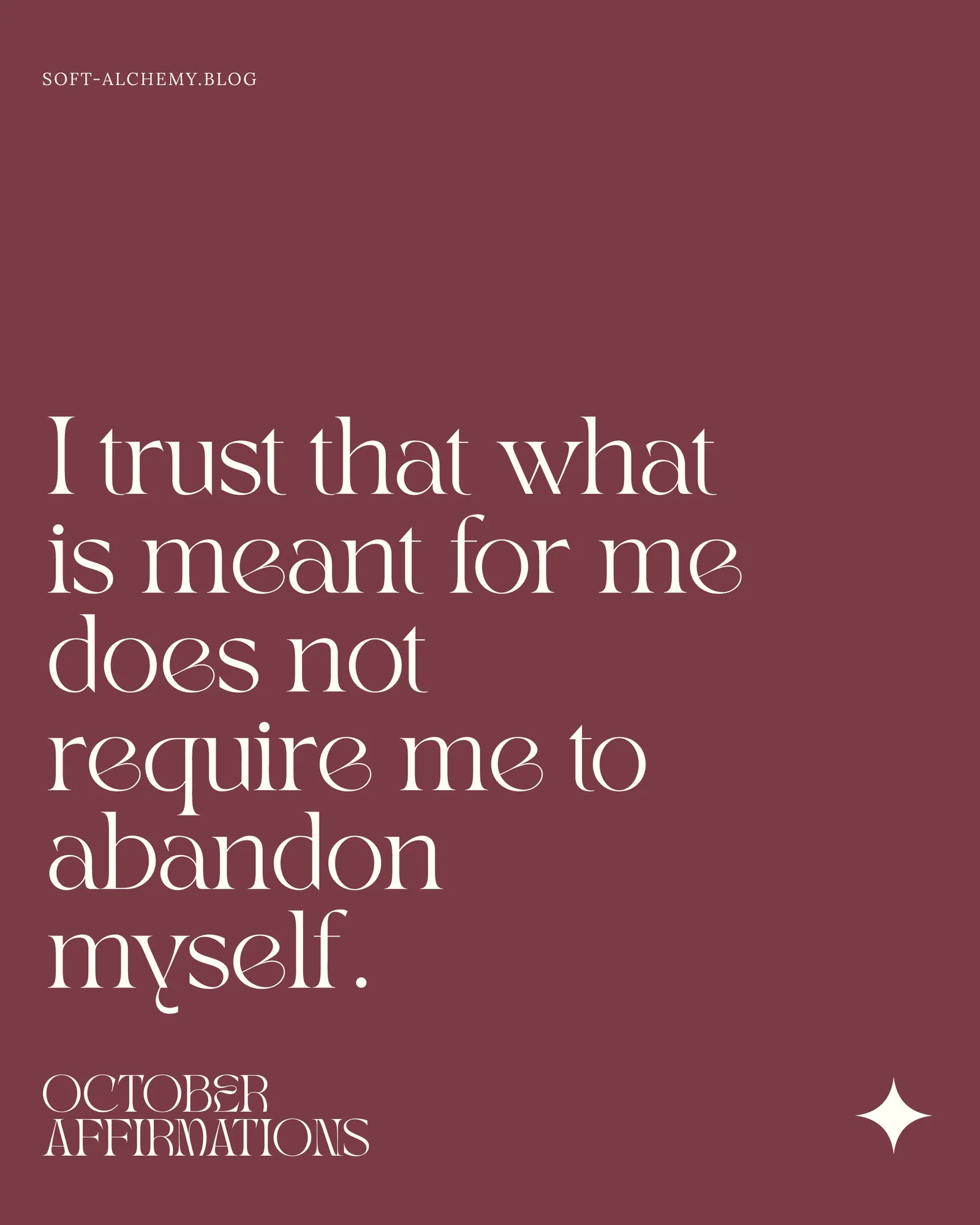 "I trust that what is meant for me does not require me to abandon myself."